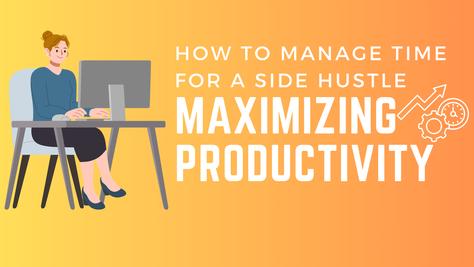 How to Manage Time for a Side Hustle: Maximizing Productivity